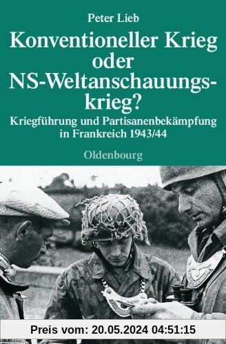 Konventioneller Krieg oder NS-Weltanschauungskrieg?: Kriegführung und Partisanenbekämpfung in Frankreich 1943/44