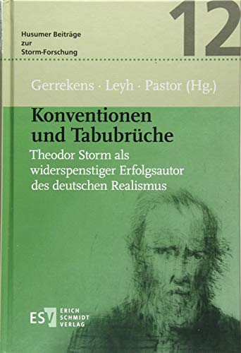 Konventionen und Tabubrüche: Theodor Storm als widerspenstiger Erfolgsautor des deutschen Realismus (Husumer Beiträge zur Storm-Forschung (HuB), Band 12)
