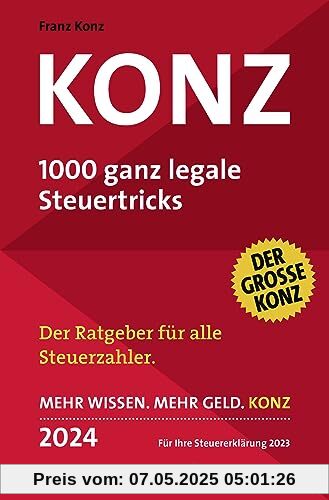 Konz: 1000 ganz legale Steuertricks. Der Ratgeber für alle Steuerzahler. Mehr Wissen. Mehr Geld. Konz. 2024. Für Ihre Steuererklärung 2023