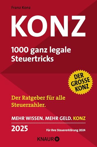 Konz: 1000 ganz legale Steuertricks. Der Ratgeber für alle Steuerzahler. Mehr Wissen. Mehr Geld. Konz. 2025. Für Ihre Steuererklärung 2024 Konz: 1000 ganz legale Steuertricks. Der Ratgeber für alle Steuerzahler. Mehr Wissen. Mehr Geld. Konz. 2025. Für Ihre Steuererklärung 2024