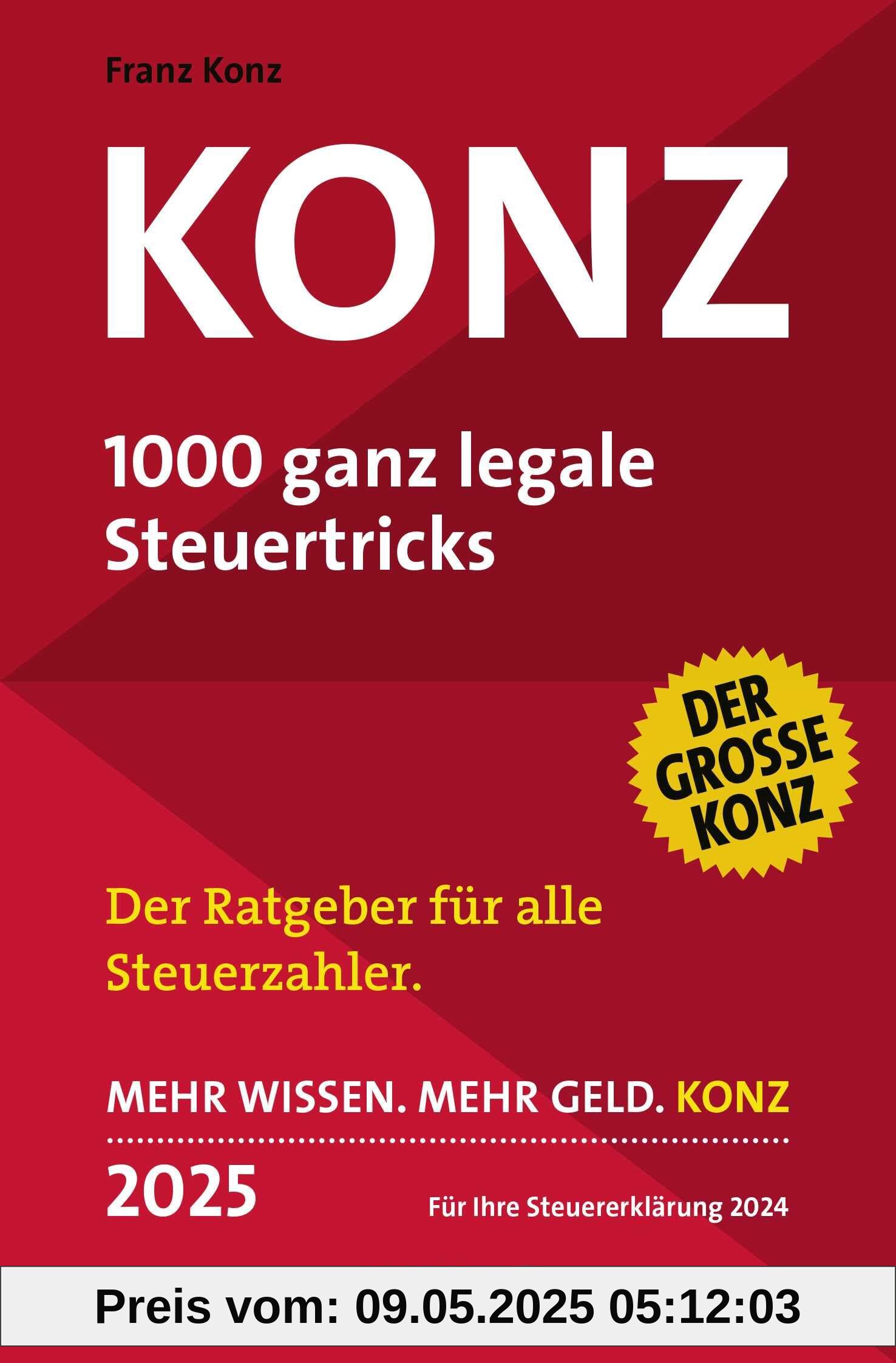 Konz: 1000 ganz legale Steuertricks. Der Ratgeber für alle Steuerzahler. Mehr Wissen. Mehr Geld. Konz. 2025. Für Ihre Steuererklärung 2024