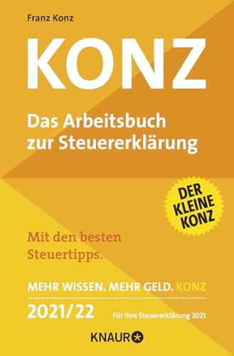 Konz: Das Arbeitsbuch zur Steuererklärung | Mit den besten Steuertipps. Mehr Wissen. Mehr Geld. Konz - 2021/22 Für Ihre Steuererklärung 2021 Konz: Das Arbeitsbuch zur Steuererklärung | Mit den besten Steuertipps. Mehr Wissen. Mehr Geld. Konz - 2021/22 Für Ihre Steuererklärung 2021