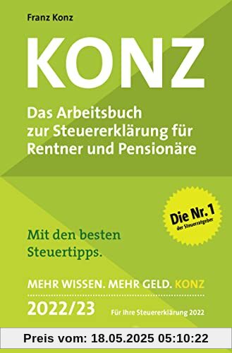 Konz: Das Arbeitsbuch zur Steuererklärung für Rentner und Pensionäre | Mit den besten Steuertipps | Mehr Wissen. Mehr Geld. Konz | 2022 / 23. Für Ihre Steuererklärung 2022