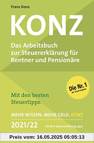 Konz: Das Arbeitsbuch zur Steuererklärung für Rentner und Pensionäre. Mit den besten Steuertipps. Mehr Wissen. Mehr Geld. Konz - 2021/22. Für Ihre Steuererklärung 2021 Konz: Das Arbeitsbuch zur Steuererklärung für Rentner und Pensionäre. Mit den besten Steuertipps. Mehr Wissen. Mehr Geld. Konz - 2021/22. Für Ihre Steuererklärung 2021