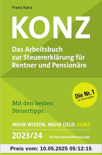 Konz: Das Arbeitsbuch zur Steuererklärung für Rentner und Pensionäre. Mit den besten Steuertipps. Mehr Wissen. Mehr Geld. Konz. 2023 / 24. Für Ihre Steuererklärung 2023 Konz: Das Arbeitsbuch zur Steuererklärung für Rentner und Pensionäre. Mit den besten Steuertipps. Mehr Wissen. Mehr Geld. Konz. 2023 / 24. Für Ihre Steuererklärung 2023