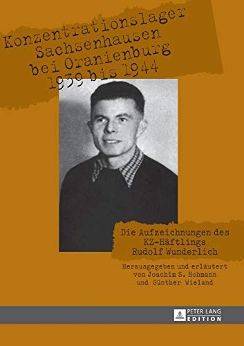 Konzentrationslager Sachsenhausen bei Oranienburg 1939 bis 1944: Die Aufzeichnungen des KZ-Häftlings Rudolf Wunderlich von Lang, Peter GmbH
