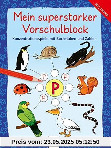 Konzentrationsspiele mit Buchstaben und Zahlen: Mein superstarker VORSCHULBLOCK (Kleine Rätsel und Übungen für Vorschulkinder)