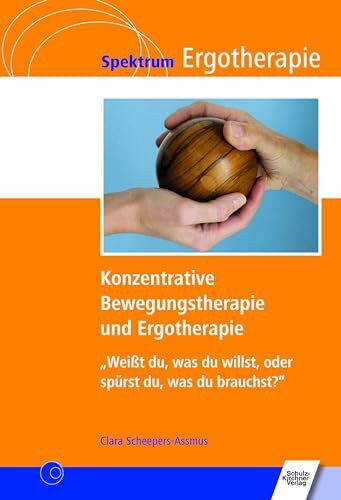 Konzentrative Bewegungstherapie (KBT) und Ergotherapie: "Wei�t du, was du willst, oder sp�rst ...