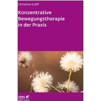 Konzentrative Bewegungstherapie in der Praxis (Leben Lernen, Bd. 208)