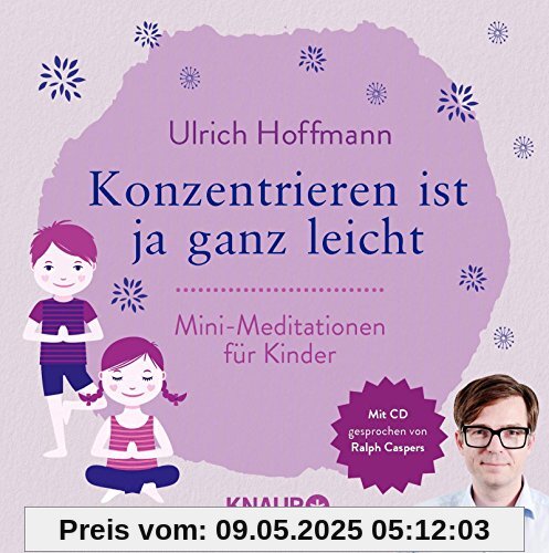 Konzentrieren ist ja ganz leicht: Mini-Meditationen für Kinder