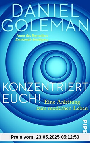 Konzentriert Euch!: Eine Anleitung zum modernen Leben