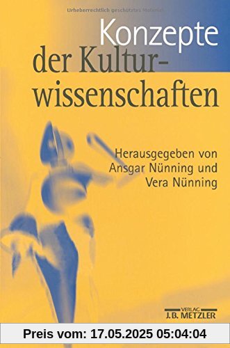 Konzepte der Kulturwissenschaften: Theoretische Grundlagen - Ansätze - Perspektiven Konzepte der Kulturwissenschaften: Theoretische Grundlagen - Ansätze - Perspektiven