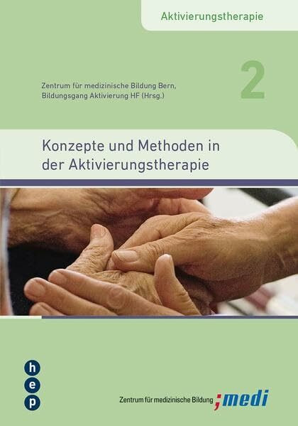 Konzepte und Methoden in der Aktivierungstherapie: Aktivierungstherapie, Band 2 Konzepte und Methoden in der Aktivierungstherapie: Aktivierungstherapie, Band 2