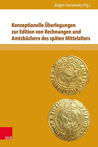 Konzeptionelle Überlegungen zur Edition von Rechnungen und Amtsbüchern des späten Mittelalters (Nova Mediaevalia) (Nova Mediaevalia: Quellen und Studien zum europäischen Mittelalter, Band 16) von V&R unipress