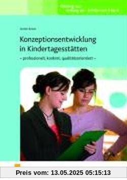 Konzeptionsentwicklung in Kindertagesstätten - professionell, konkret, qualitätsorientiert: Lehr-/Fachbuch