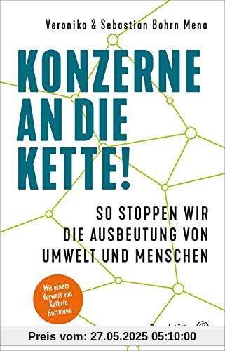 Konzerne an die Kette!: So stoppen wir die Ausbeutung von Umwelt und Menschen