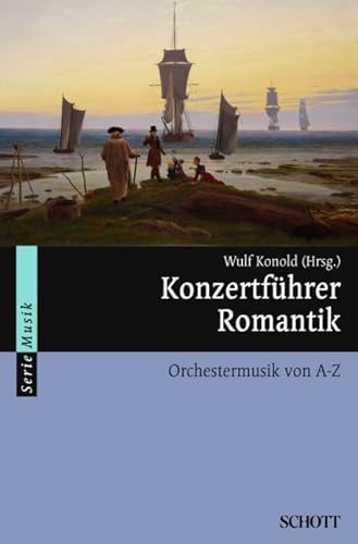 Konzertführer Romantik: Orchestermusik von A-Z (Serie Musik)