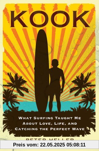 Kook: What Surfing Taught Me About Love, Life, and Catching the Perfect Wave