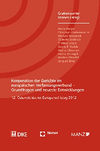 Kooperation der Gerichte im europäischen Verfassungsverbund - Grundfragen und neueste Entwicklungen: 12. Österreichischer Europarechtstag 2012 ... Recht an der Wirtschaftsuniversität Wien von Nomos