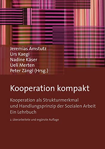 Kooperation kompakt: Kooperation als Strukturmerkmal und Handlungsprinzip der Sozialen Arbeit Kooperation kompakt: Kooperation als Strukturmerkmal und Handlungsprinzip der Sozialen Arbeit