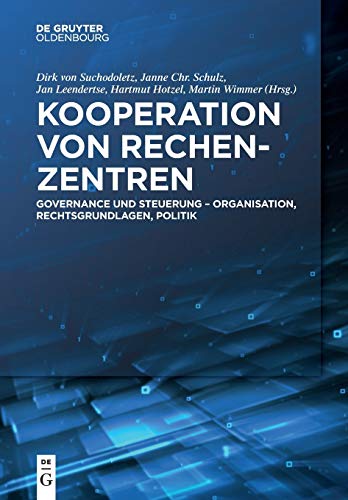 Kooperation von Rechenzentren: Governance und Steuerung - Organisation, Rechtsgrundlagen, Politik Kooperation von Rechenzentren: Governance und Steuerung - Organisation, Rechtsgrundlagen, Politik von Walter de Gruyter