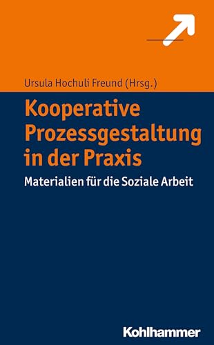 Kooperative Prozessgestaltung in der Praxis: Materialien für die Soziale Arbeit von Kohlhammer W.