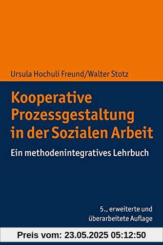 Kooperative Prozessgestaltung in der Sozialen Arbeit: Ein methodenintegratives Lehrbuch