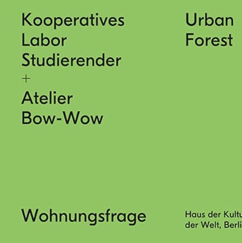 Kooperatives Labor Studierender + Atelier Bow-Wow: Urban Forest (Wohnungsfrage: HKW Berlin)