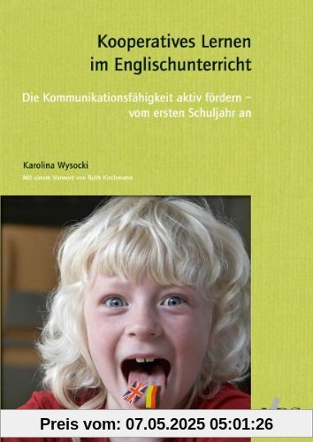 Kooperatives Lernen im Englischunterricht. Die Kommunikationsfähigkeit fördern - vom ersten Schuljahr an