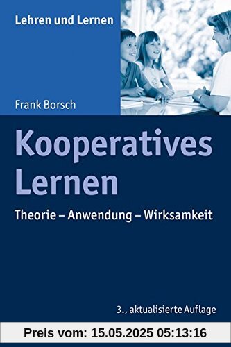 Kooperatives Lernen: Theorie - Anwendung - Wirksamkeit (Lehren und Lernen)