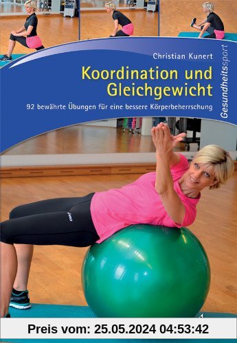 Koordination und Gleichgewicht: 92 bewährte Übungen für eine bessere Körperbeherrschung