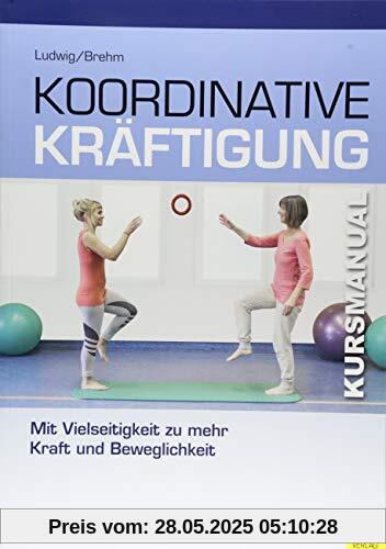 Koordinative Kräftigung: Mit Vielseitigkeit zu mehr Kraft und Beweglichkeit