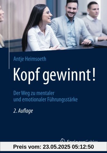 Kopf gewinnt!: Der Weg zu mentaler und emotionaler Führungsstärke