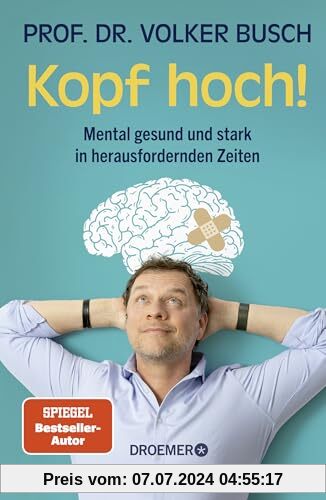 Kopf hoch!: Mental gesund und stark in herausfordernden Zeiten | Mentale Stärke trainieren mit Volker Busch, Autor des SPIEGEL-Bestsellers »Kopf frei!«
