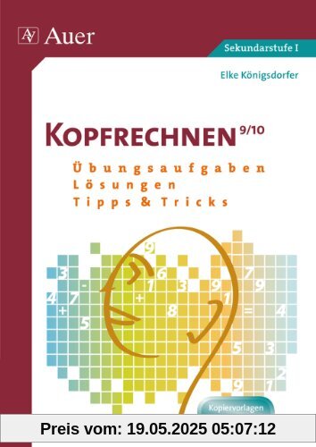 Kopfrechnen Klasse 9/10: Übungsaufgaben - Lösungen - Tipps und Tricks (Kopfrechnen Sekundarstufe)