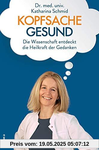 Kopfsache gesund: Die Wissenschaft entdeckt die Heilkraft der Gedanken