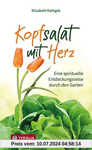 Kopfsalat mit Herz: Eine spirituelle Entdeckungsreise durch den Garten