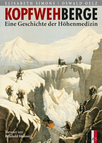 Kopfwehberge: Eine Geschichte der Höhenmedizin: Eine Geschichte der Höhenmedizin. Mit e. Vorw....