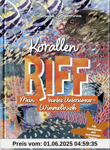 Korallenriff: Mein buntes Unterwasser-Wimmelbuch | ab 4 Jahren, mit Bastelideen und spannenden Fakten (Geschenke für alle, die das Meer lieben)