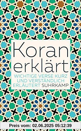 Koran erklärt: Wichtige Verse kurz und verständlich erläutert (suhrkamp taschenbuch)