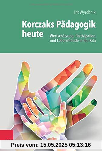 Korczaks Pädagogik heute: Wertschätzung, Partizipation und Lebensfreude in der Kita