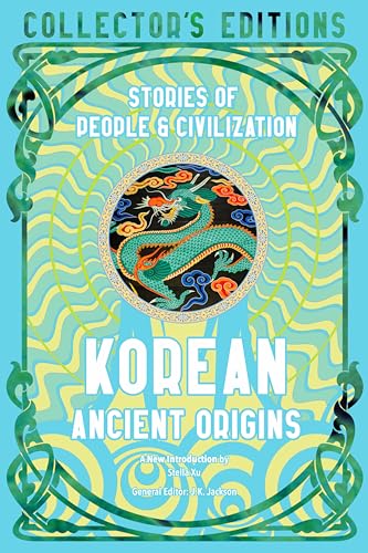 Korean Ancient Origins: Stories of People & Civilization (Flame Tree Collector's Editions)