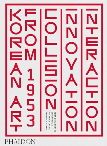 Korean Art from 1953: Collision, Innovation, Interaction: Collision, Innovation and Interaction (Arte) von PHAIDON