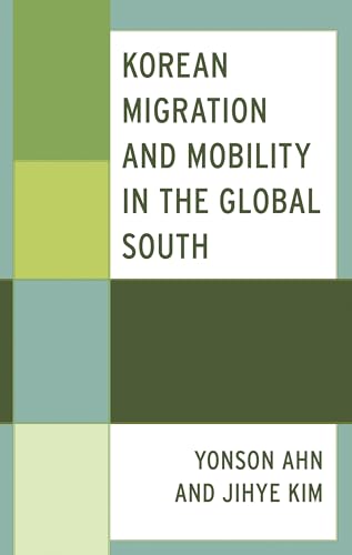 Korean Migration and Mobility in the Global South (Korean Communities Across the World) von Lexington Books/Fortress Academic