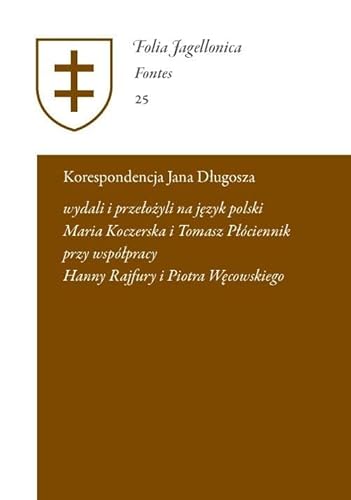 Korespondencja Jana Długosza. Epistulae a Ioanne Dlugossio scriptae et receptae Korespondencja Jana Długosza. Epistulae a Ioanne Dlugossio scriptae et receptae von Wydawnictwa Uniwersytetu Warszawskiego