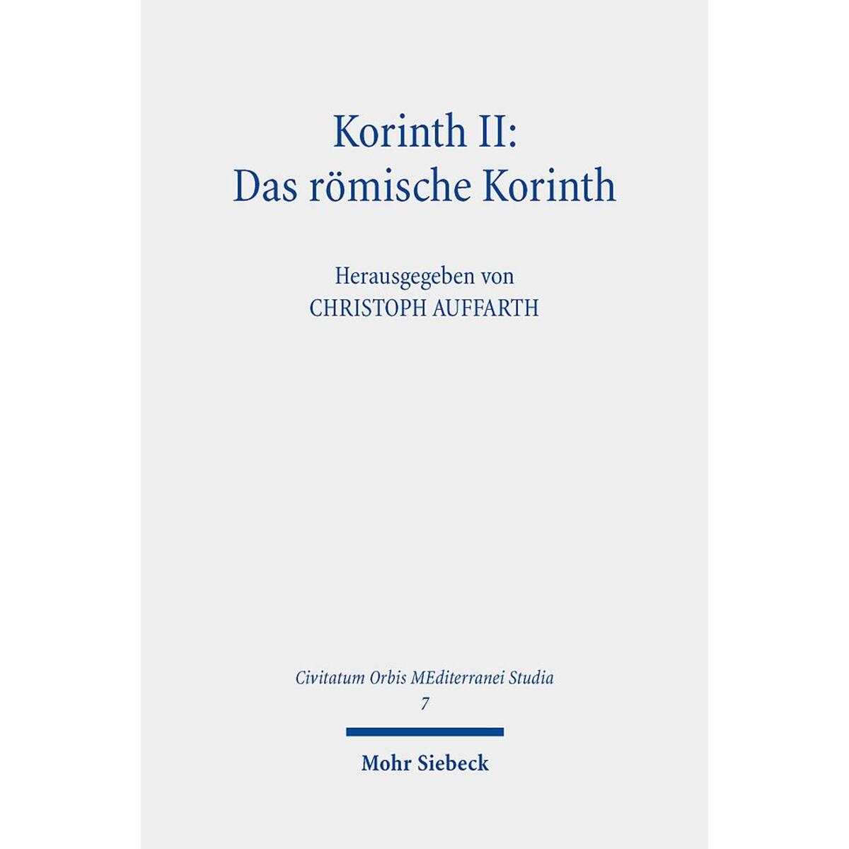 Korinth II: Das römische Korinth Korinth II: Das römische Korinth von Mohr Siebeck GmbH & Co. K