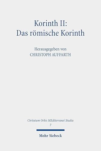 Korinth II: Das römische Korinth: Das Romische Korinth (Civitatum Orbis MEditerranei Studia, Band 7) von Mohr Siebeck