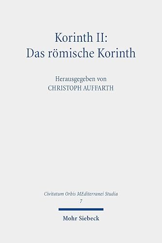 Korinth II: Das römische Korinth: Das Romische Korinth (Civitatum Orbis MEditerranei Studia, Band 7)