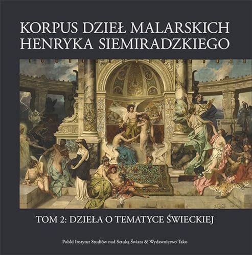 Korpus dzieł malarskich Henryka Siemiradzkiego Tom 2: Dzieła o tematyce świeckiej von Tako
