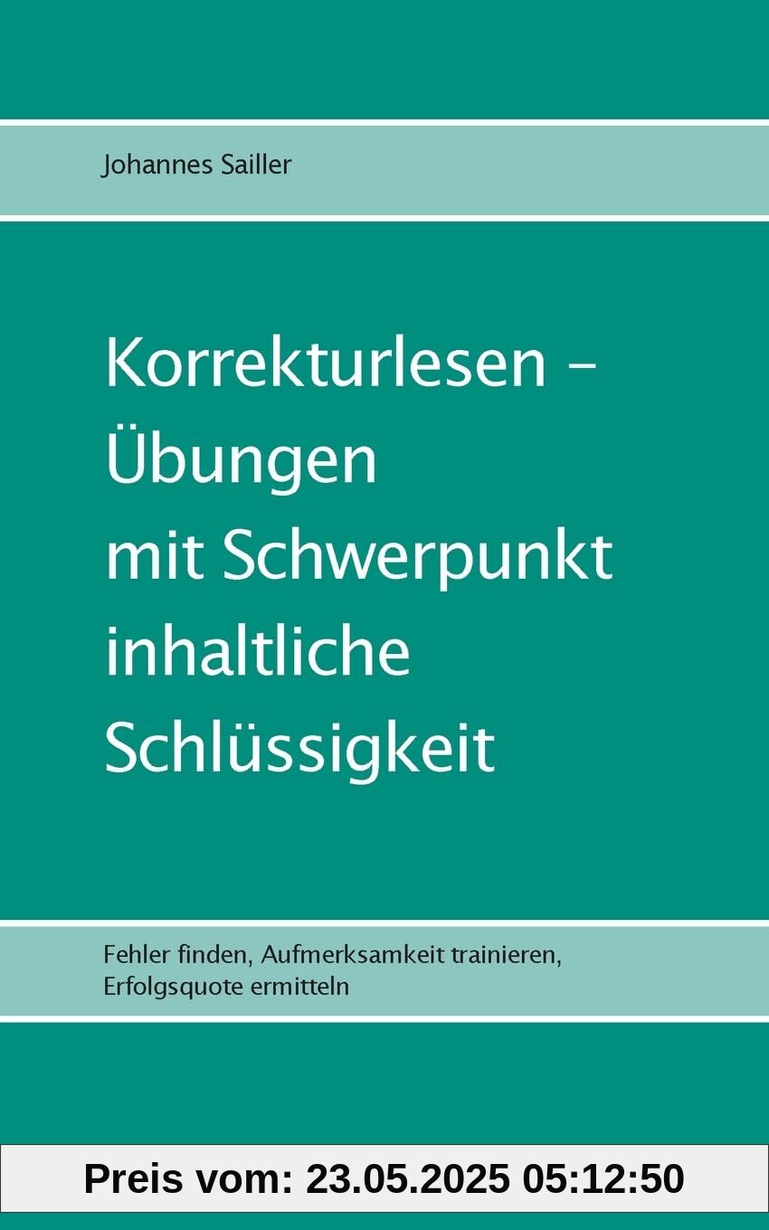 Korrekturlesen - Übungen mit Schwerpunkt inhaltliche Schlüssigkeit: Fehler finden, Aufmerksamkeit trainieren, Erfolgsquote ermitteln (Übungen im Korrekturlesen)